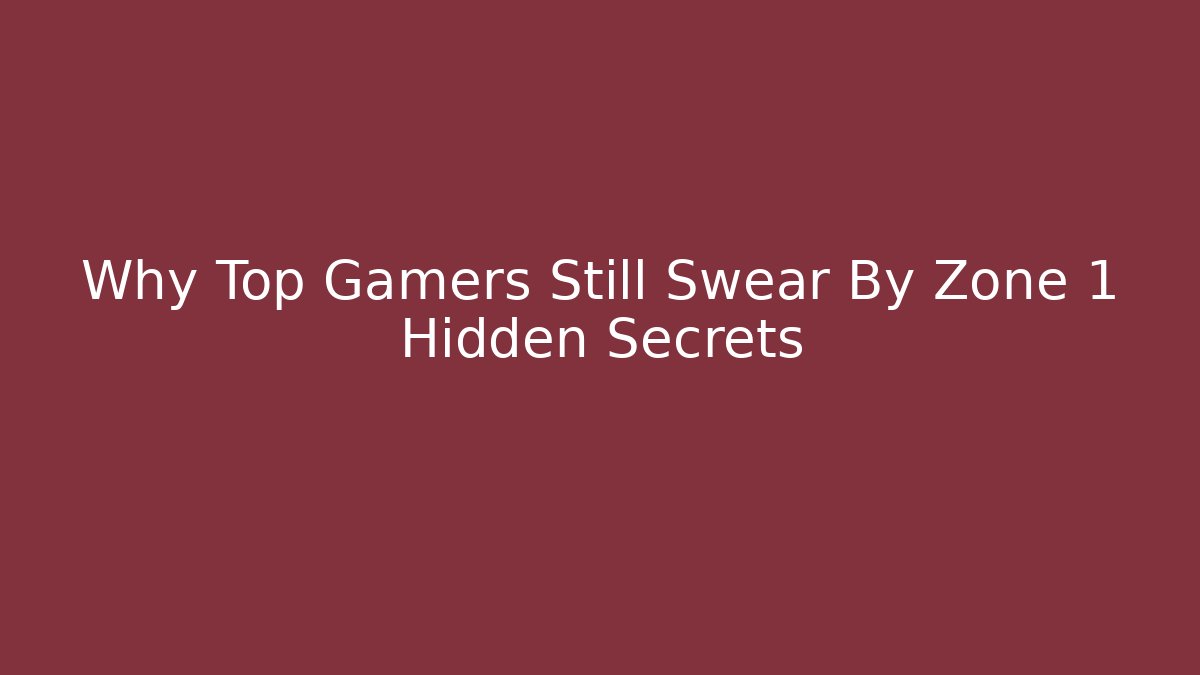 Why Top Gamers Still Swear By Zone 1 Hidden Secrets