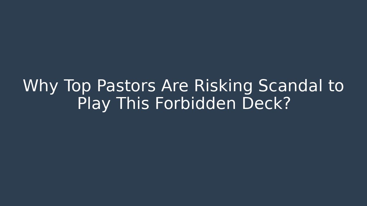 Why Top Pastors Are Risking Scandal to Play This Forbidden Deck?
