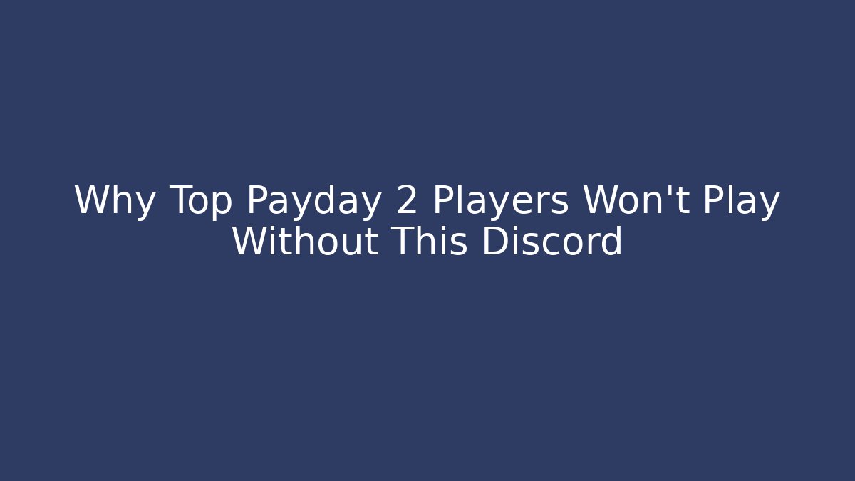 Why Top Payday 2 Players Won't Play Without This Discord