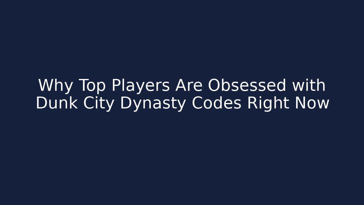 Why Top Players Are Obsessed with Dunk City Dynasty Codes Right Now