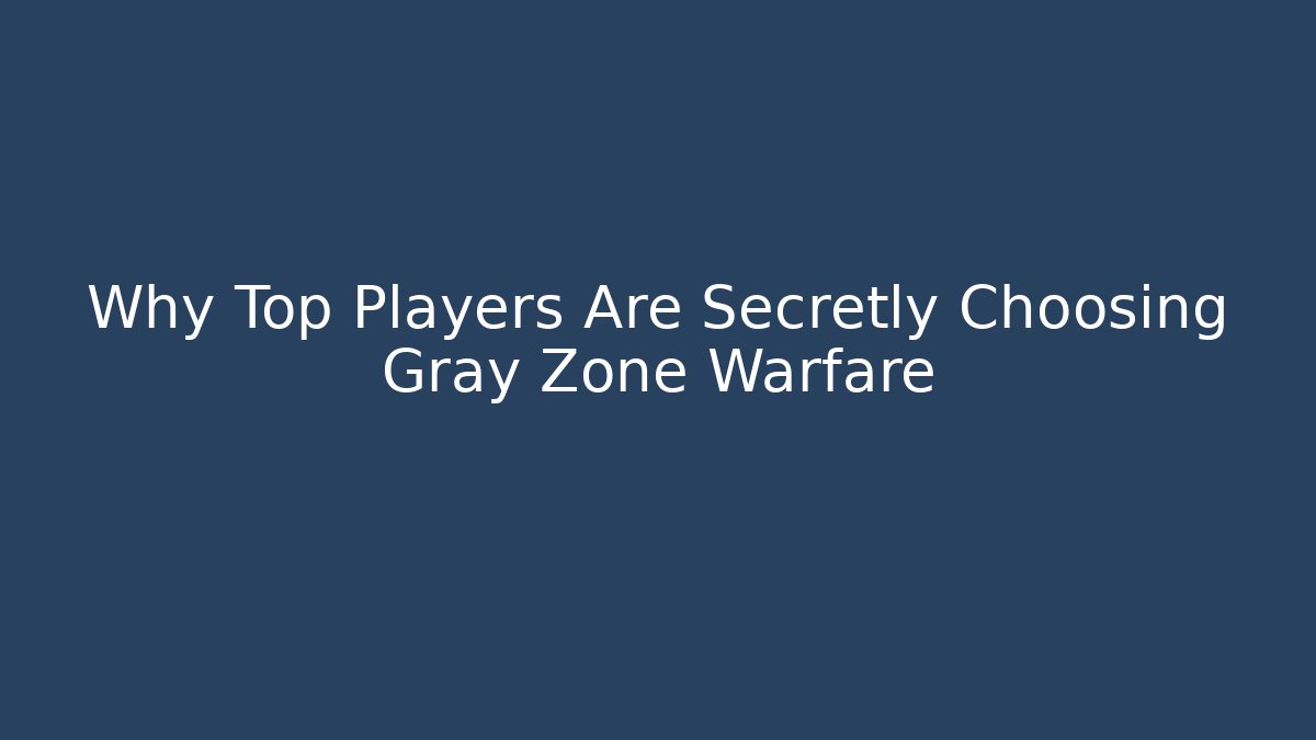Why Top Players Are Secretly Choosing Gray Zone Warfare