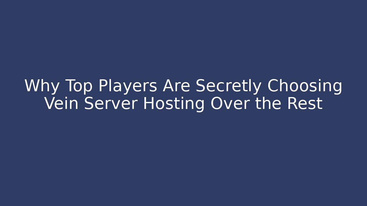 Why Top Players Are Secretly Choosing Vein Server Hosting Over the Rest - Critter Realm