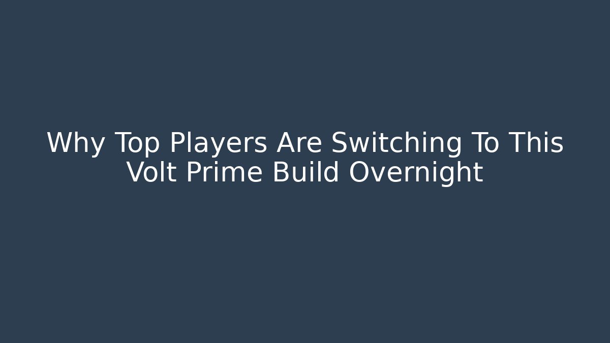 Why Top Players Are Switching To This Volt Prime Build Overnight