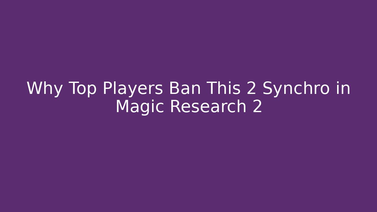 Why Top Players Ban This 2 Synchro in Magic Research 2