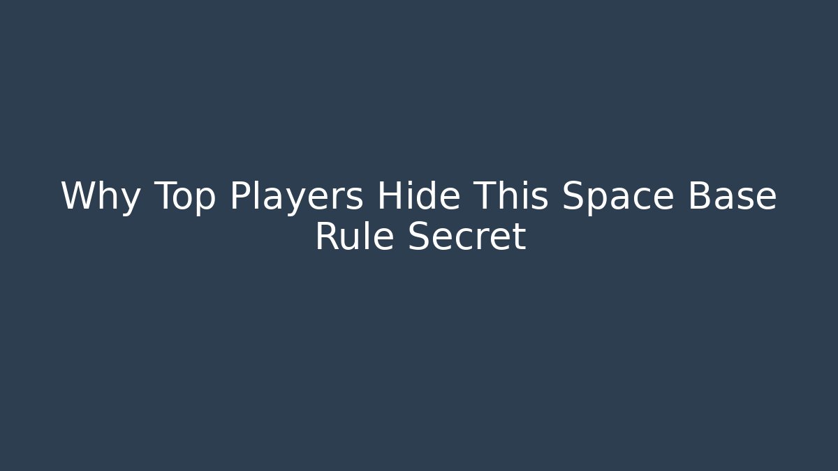 Why Top Players Hide This Space Base Rule Secret