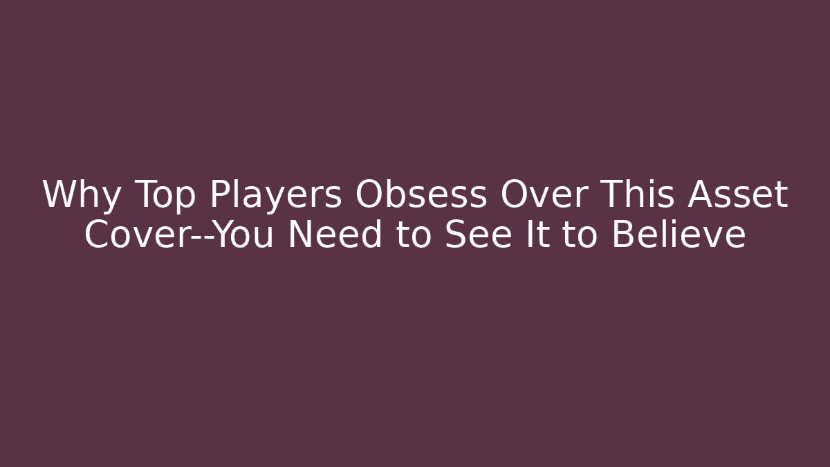 Why Top Players Obsess Over This Asset Cover—You Need to See It to Believe