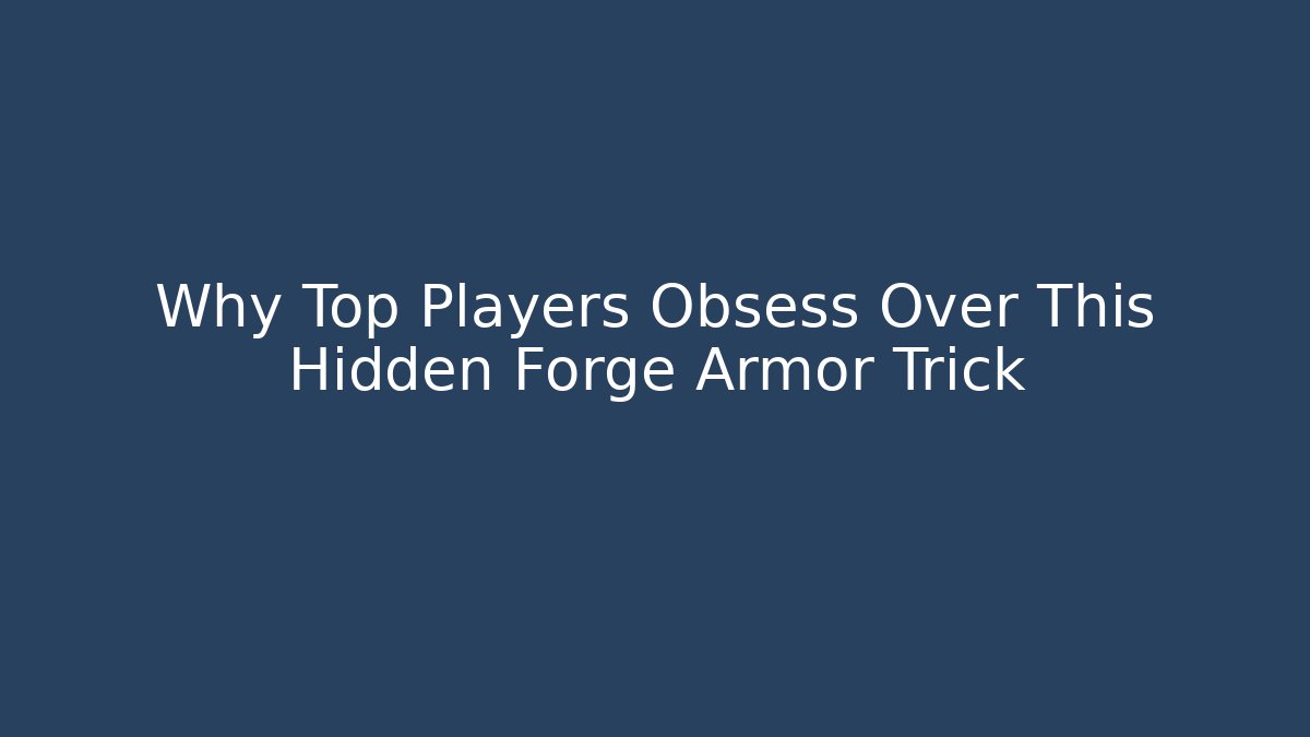 Why Top Players Obsess Over This Hidden Forge Armor Trick - Critter Realm