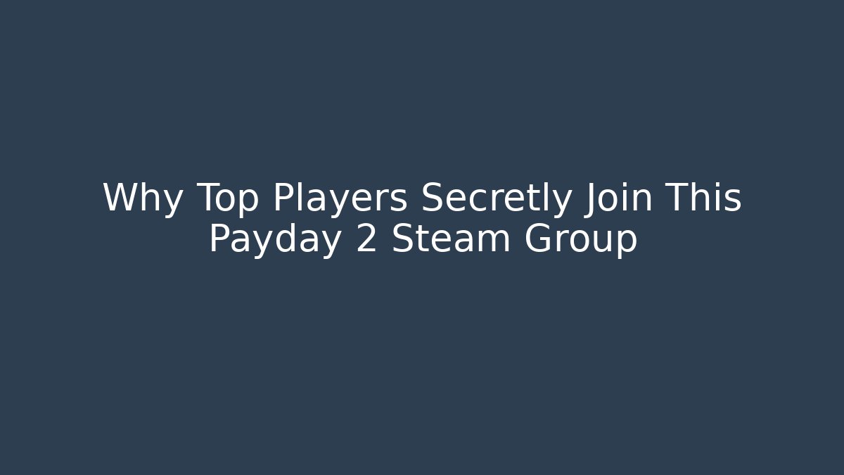 Why Top Players Secretly Join This Payday 2 Steam Group
