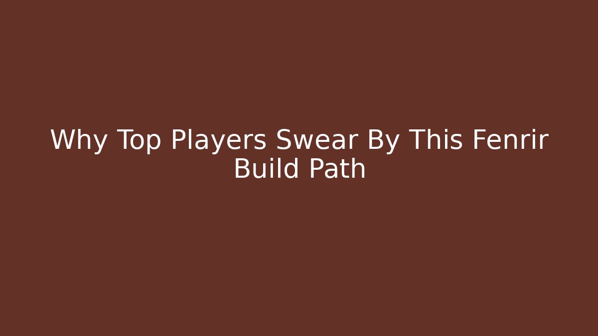 Why Top Players Swear By This Fenrir Build Path