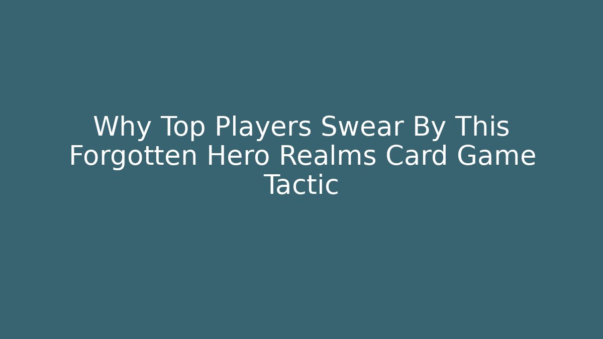 Why Top Players Swear By This Forgotten Hero Realms Card Game Tactic