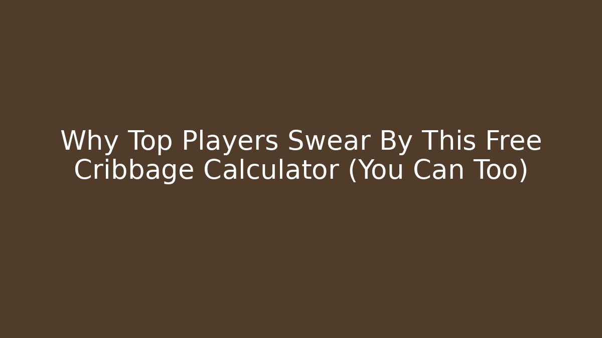 Why Top Players Swear By This Free Cribbage Calculator (You Can Too)