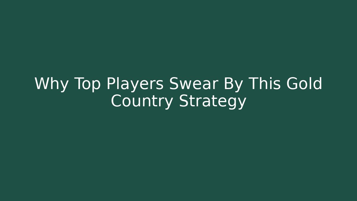 Why Top Players Swear By This Gold Country Strategy