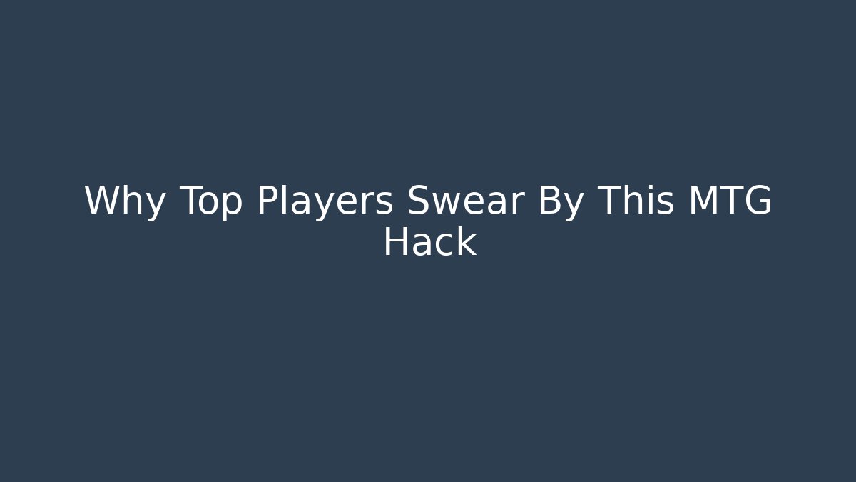 Why Top Players Swear By This MTG Hack