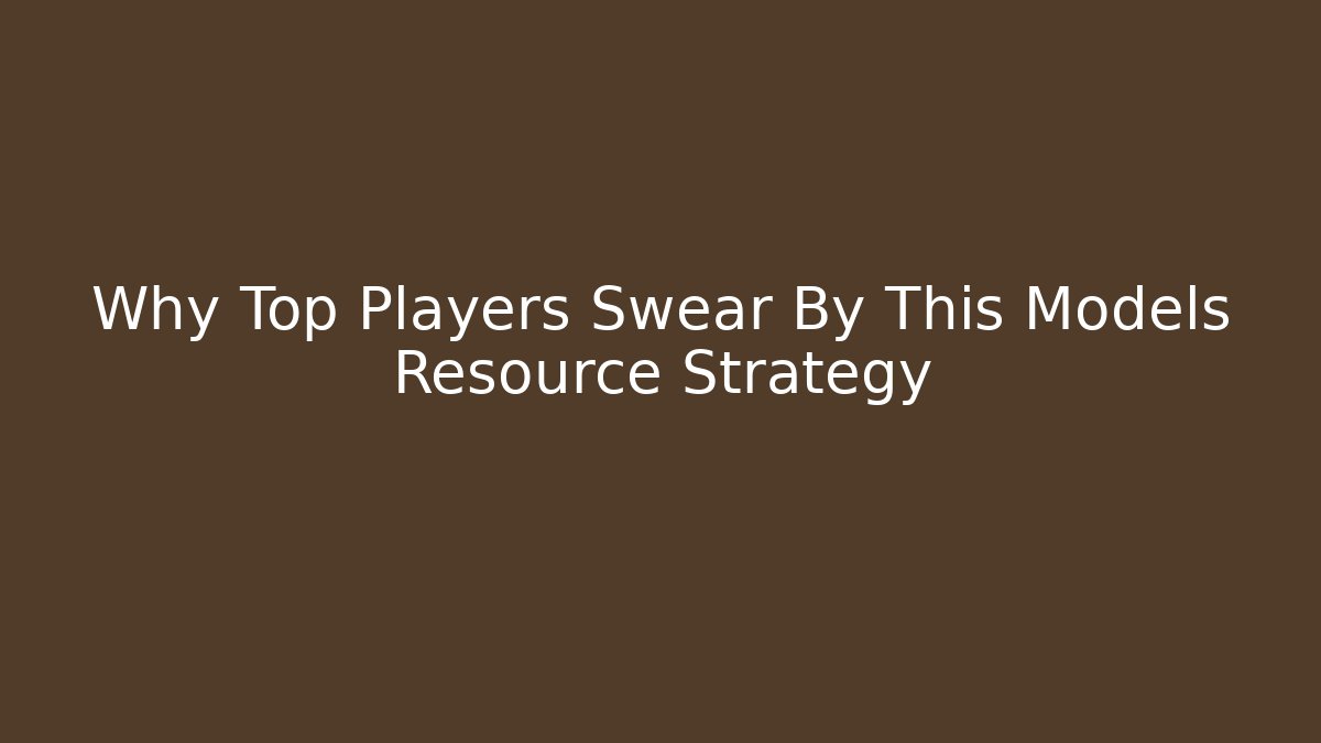 Why Top Players Swear By This Models Resource Strategy
