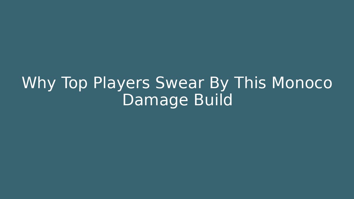 Why Top Players Swear By This Monoco Damage Build - Critter Realm