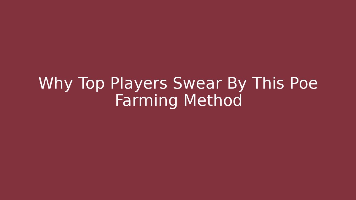 Why Top Players Swear By This Poe Farming Method