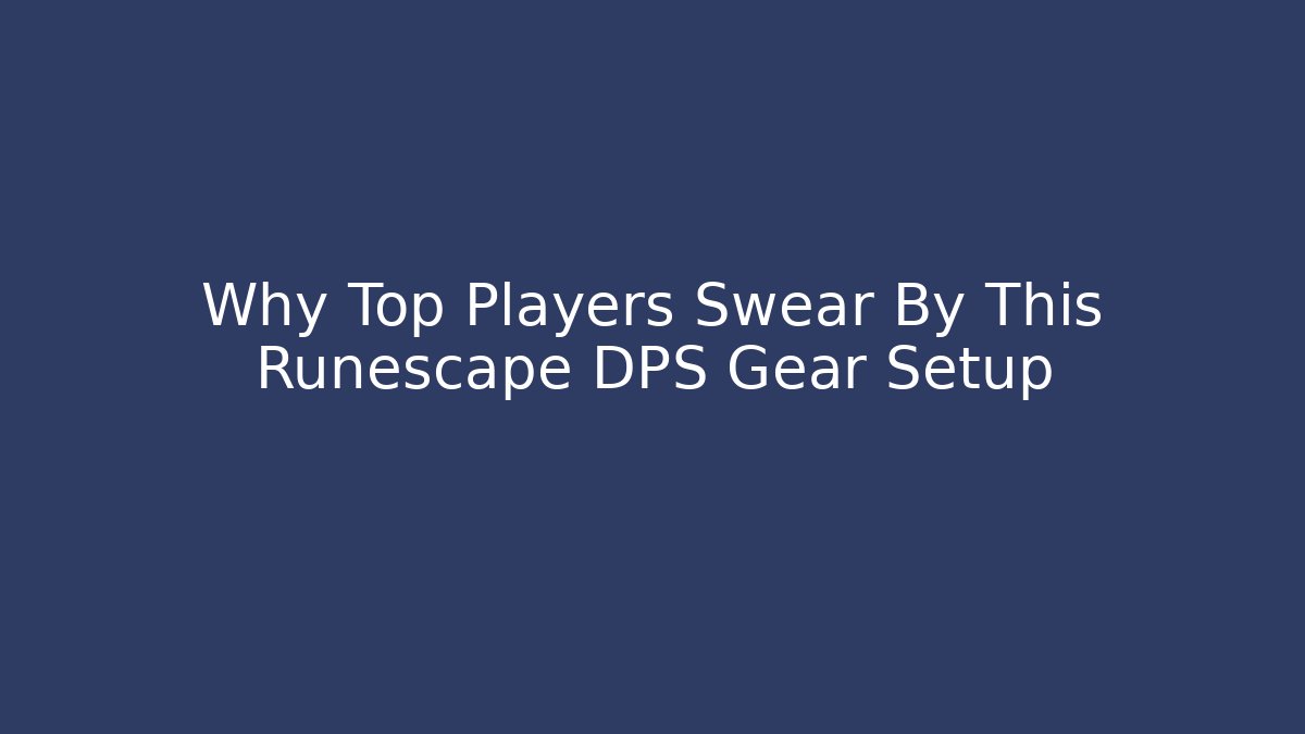 Why Top Players Swear By This Runescape DPS Gear Setup