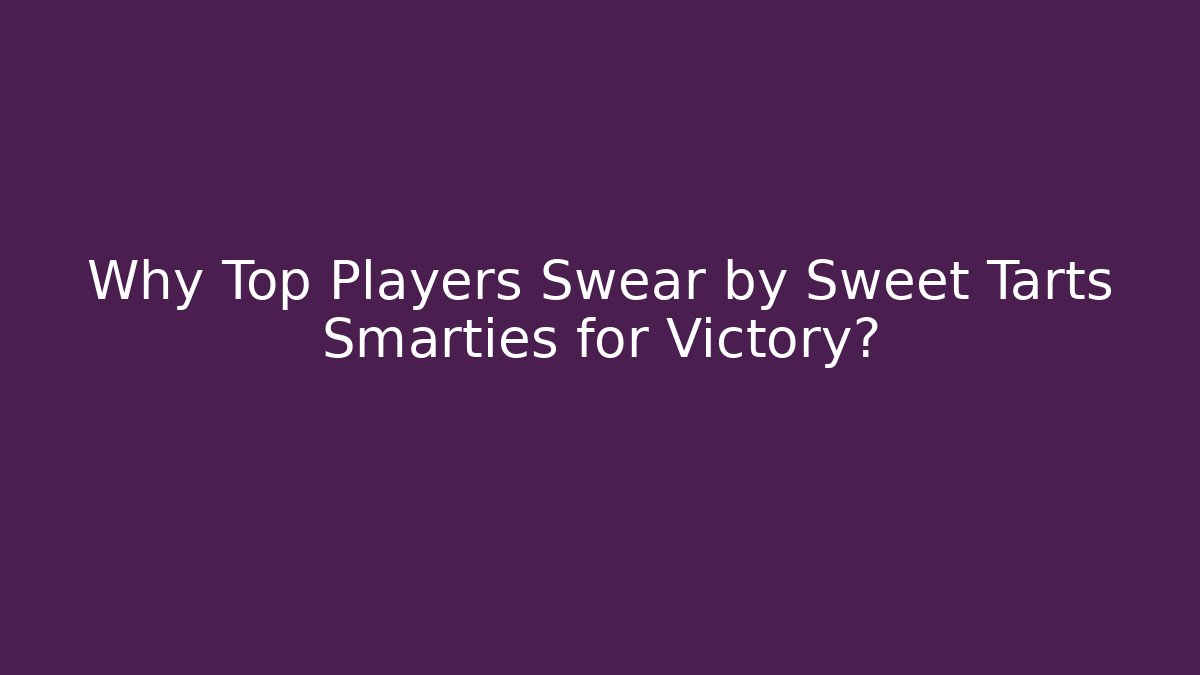Why Top Players Swear by Sweet Tarts Smarties for Victory?
