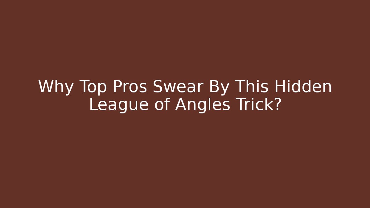Why Top Pros Swear By This Hidden League of Angles Trick?