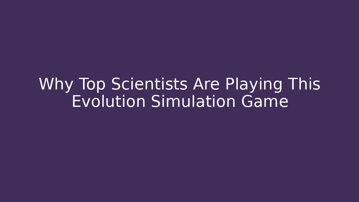 Why Top Scientists Are Playing This Evolution Simulation Game