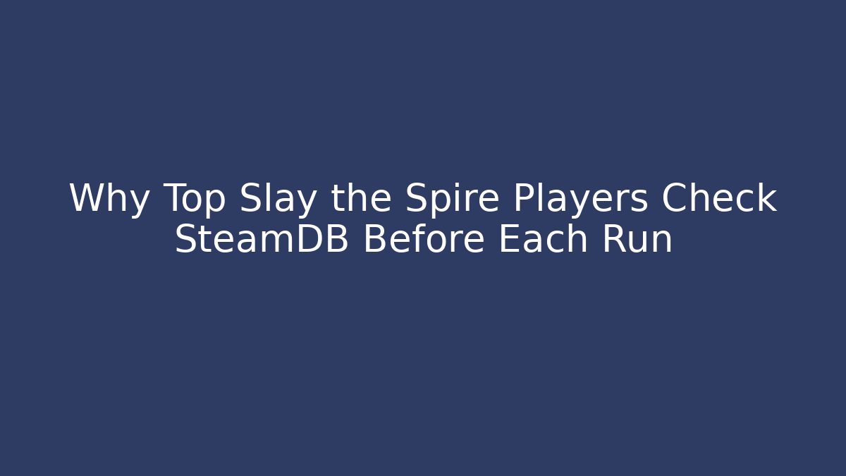 Why Top Slay the Spire Players Check SteamDB Before Each Run