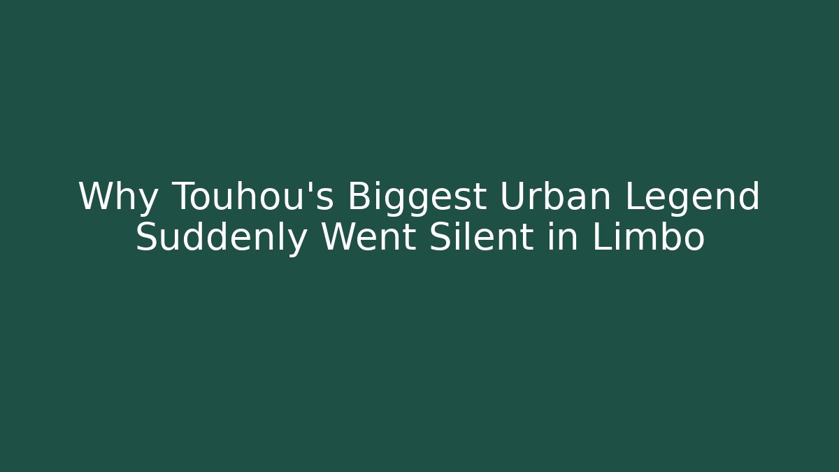 Why Touhou's Biggest Urban Legend Suddenly Went Silent in Limbo
