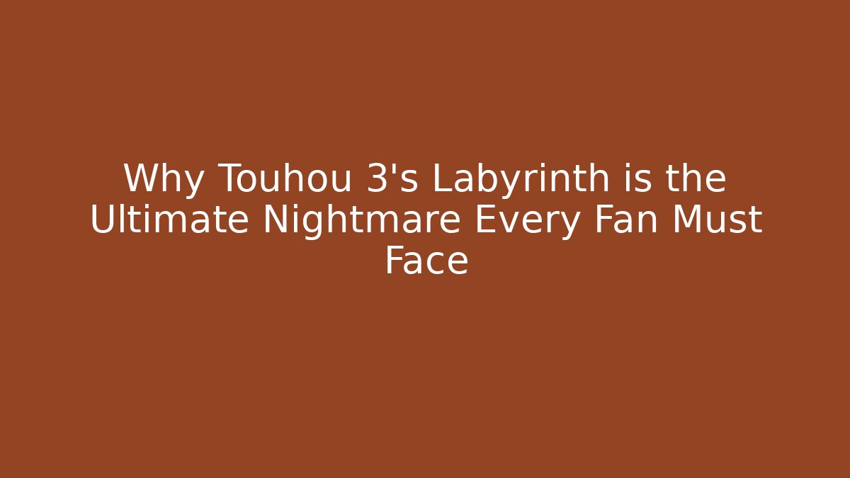 Why Touhou 3's Labyrinth is the Ultimate Nightmare Every Fan Must Face