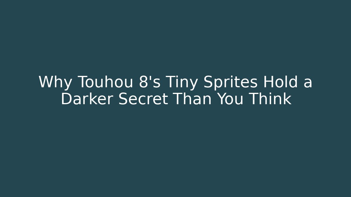 Why Touhou 8’s Tiny Sprites Hold a Darker Secret Than You Think - Critter Realm