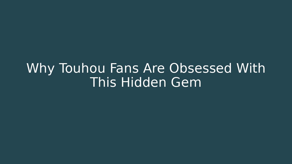 Why Touhou Fans Are Obsessed With This Hidden Gem - Critter Realm