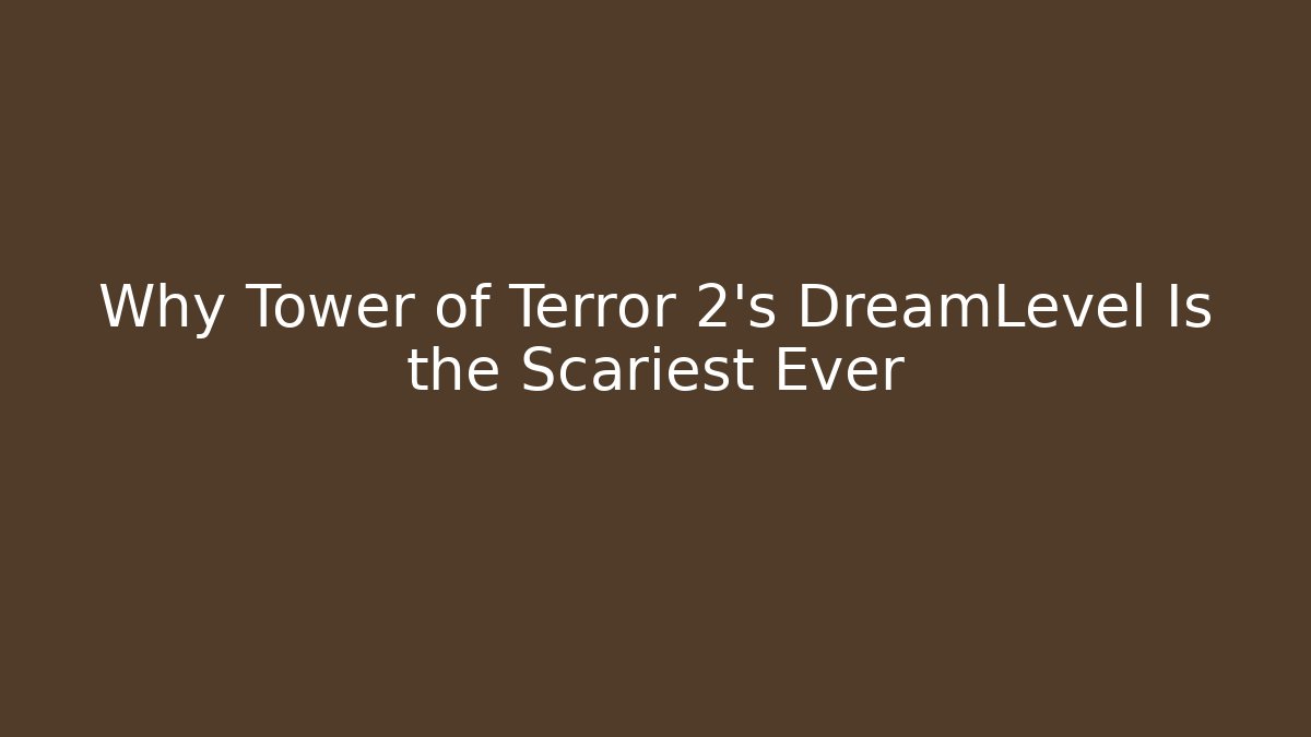 Why Tower of Terror 2's DreamLevel Is the Scariest Ever