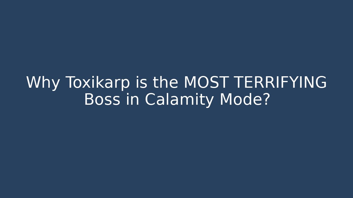 Why Toxikarp is the MOST TERRIFYING Boss in Calamity Mode?