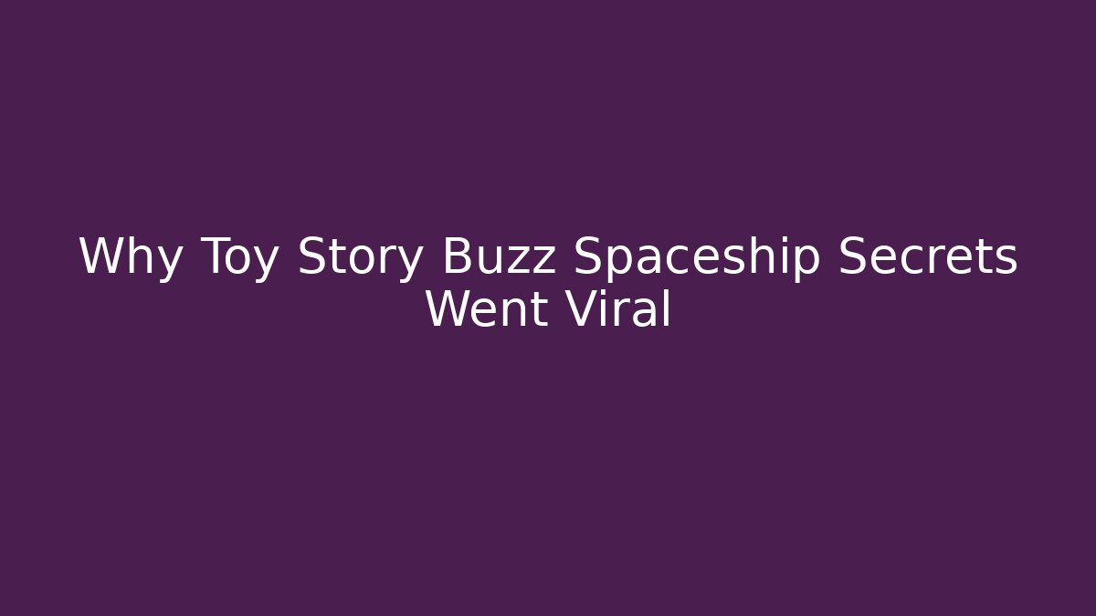 Why Toy Story Buzz Spaceship Secrets Went Viral