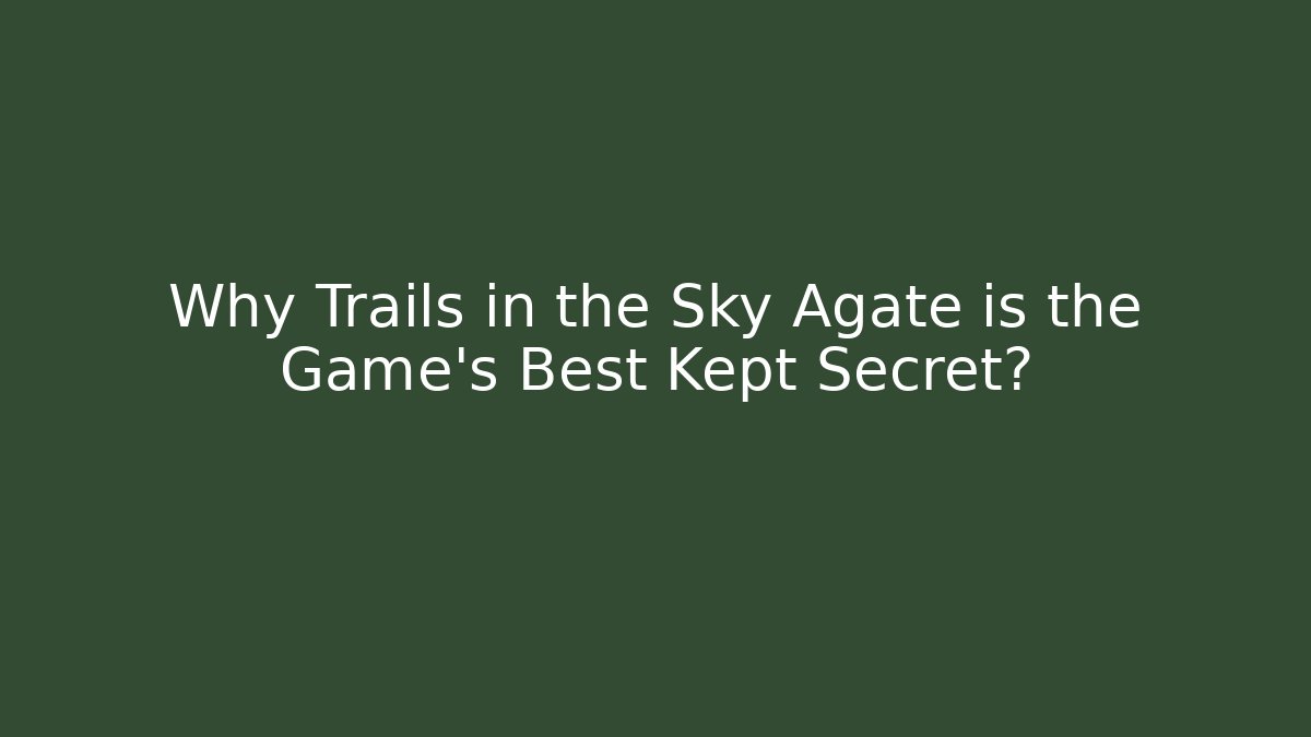 Why Trails in the Sky Agate is the Game's Best Kept Secret?