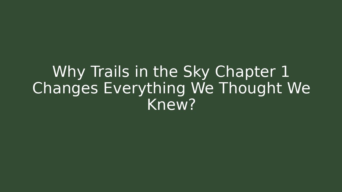 Why Trails in the Sky Chapter 1 Changes Everything We Thought We Knew? - Critter Realm