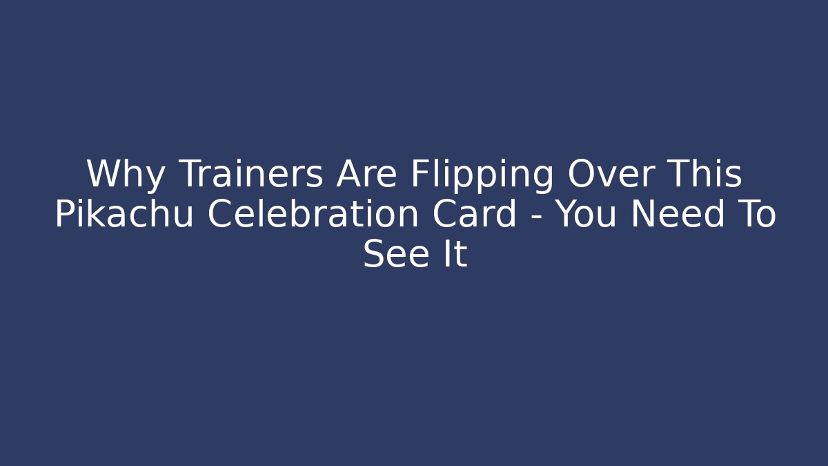 Why Trainers Are Flipping Over This Pikachu Celebration Card – You Need To See It