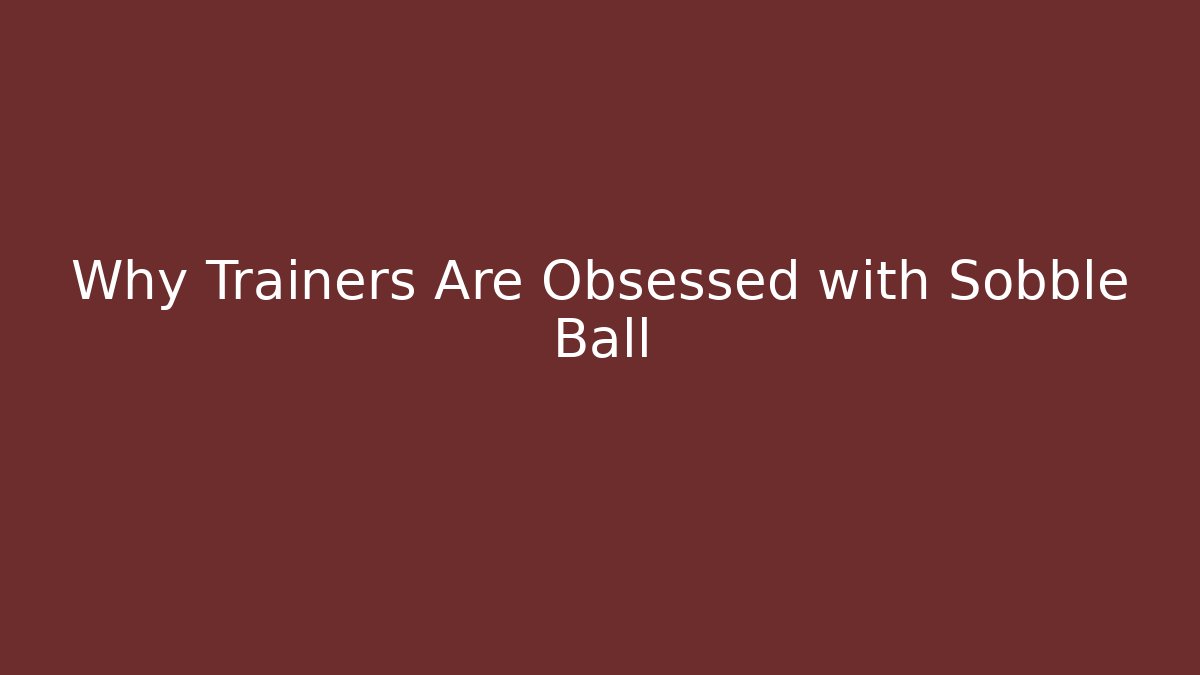 Why Trainers Are Obsessed with Sobble Ball - Critter Realm