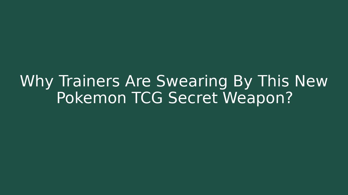 Why Trainers Are Swearing By This New Pokémon TCG Secret Weapon?