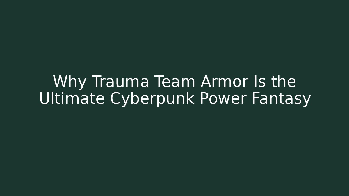 Why Trauma Team Armor Is the Ultimate Cyberpunk Power Fantasy
