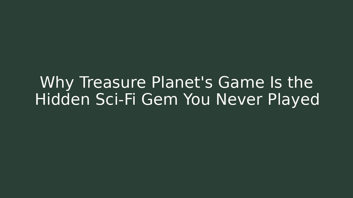 Why Treasure Planet's Game Is the Hidden Sci-Fi Gem You Never Played