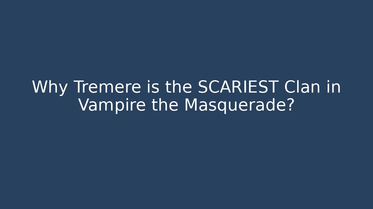 Why Tremere is the SCARIEST Clan in Vampire the Masquerade?