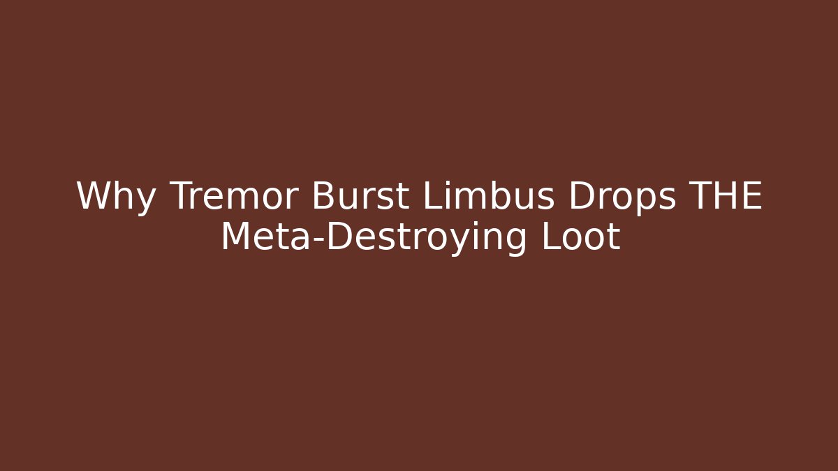 Why Tremor Burst Limbus Drops THE Meta-Destroying Loot - Critter Realm