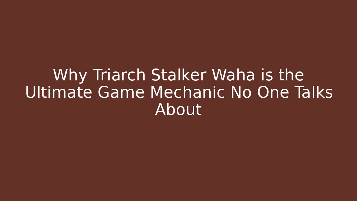 Why Triarch Stalker Waha is the Ultimate Game Mechanic No One Talks About