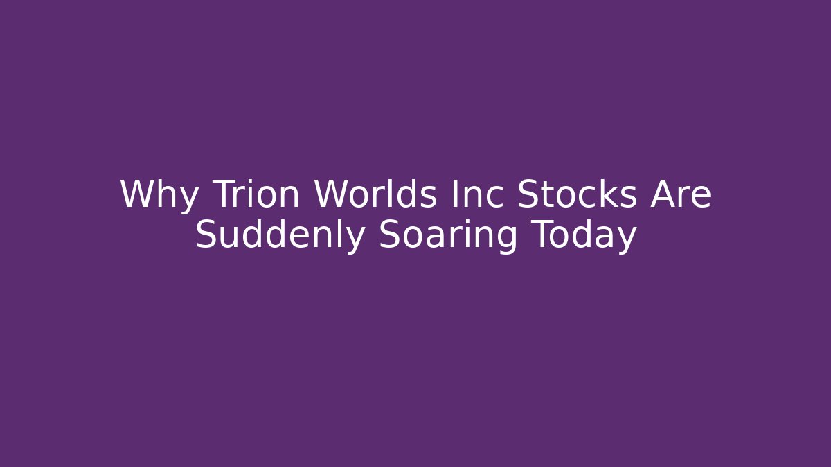 Why Trion Worlds Inc Stocks Are Suddenly Soaring Today