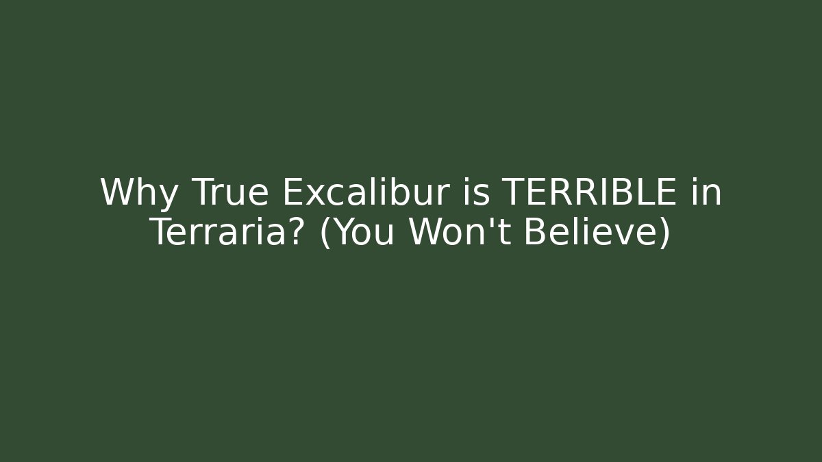 Why True Excalibur is TERRIBLE in Terraria? (You Won't Believe)