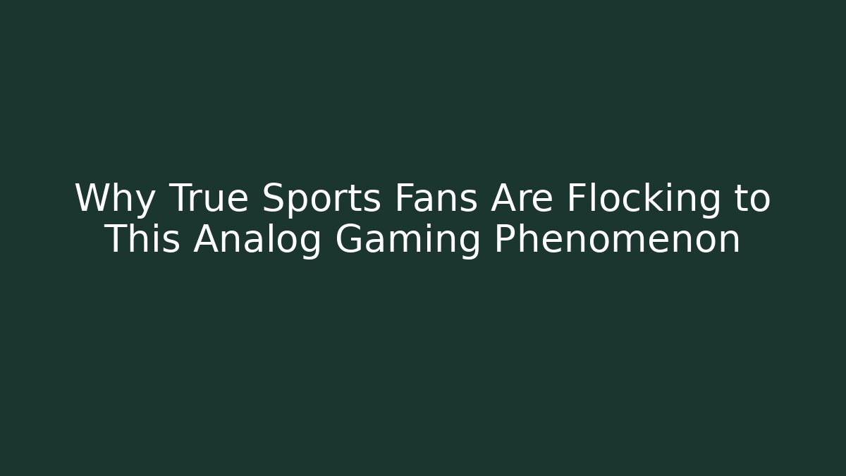 Why True Sports Fans Are Flocking to This Analog Gaming Phenomenon