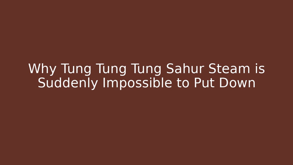 Why Tung Tung Tung Sahur Steam is Suddenly Impossible to Put Down - Critter Realm
