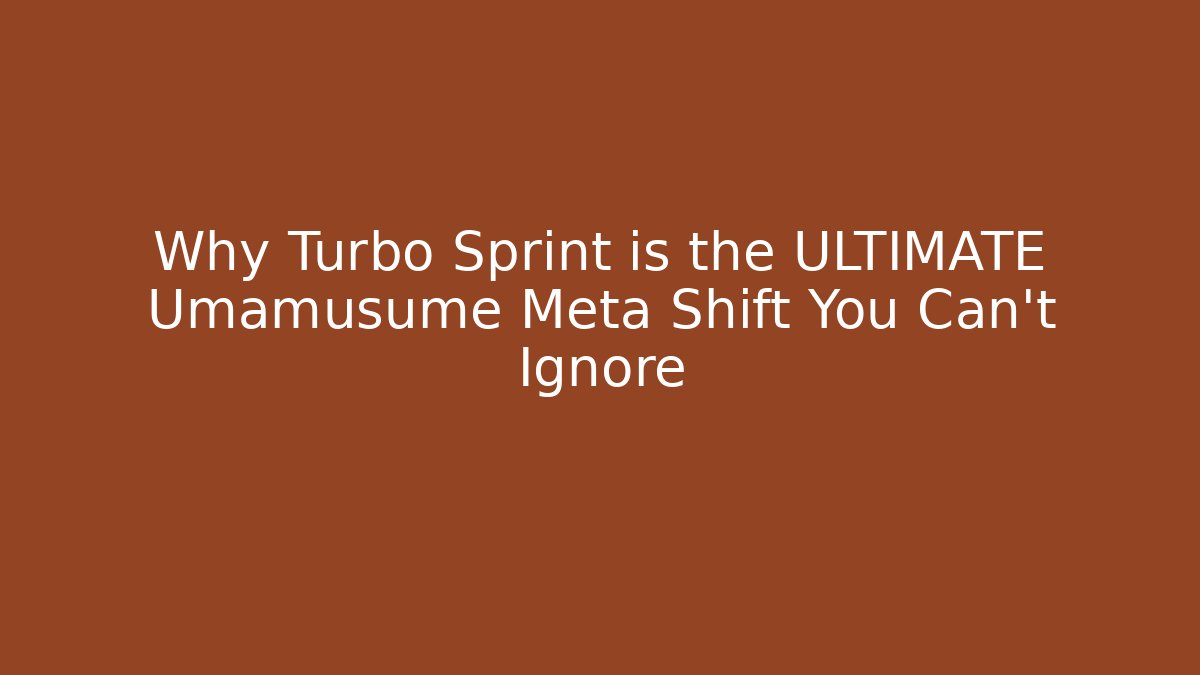 Why Turbo Sprint is the ULTIMATE Umamusume Meta Shift You Can't Ignore