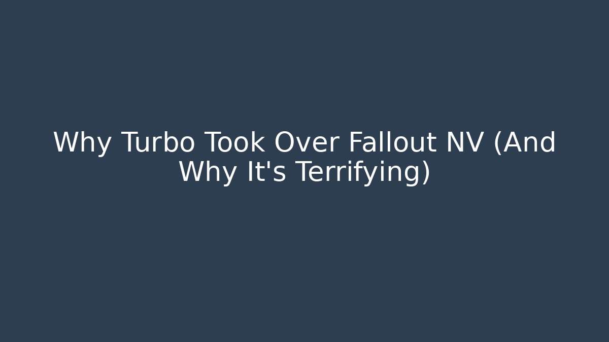 Why Turbo Took Over Fallout NV (And Why It's Terrifying)