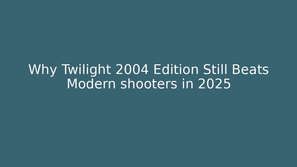 Why Twilight 2004 Edition Still Beats Modern shooters in 2025