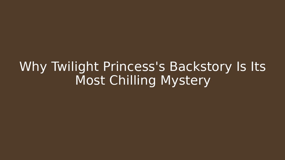 Why Twilight Princess’s Backstory Is Its Most Chilling Mystery